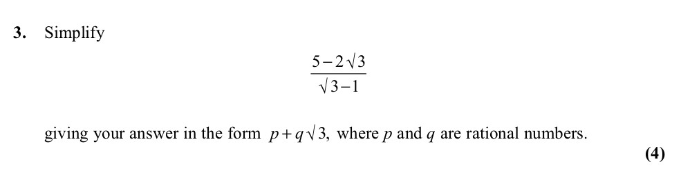Simplify--$$\frac{5---2-\sqrt{3}}{\sqrt{3}---1}$$-giving-your-answer-in-the-form--$p-+-q-\sqrt{3}$,-where-$p$-and-$q$-are-rational-numbers.-Edexcel-A-Level Maths Pure-Question 6-2011-Paper 2.png
